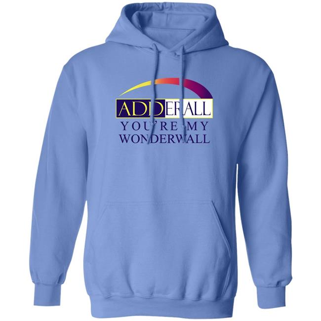 Shirts That Go Hard Adderall You're My Wonderwall Shirt