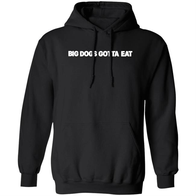 Big Dogs Gotta Eat Hoodie Ooga Booga Big Dogs Gotta Eat Hoodie Ooga Booga