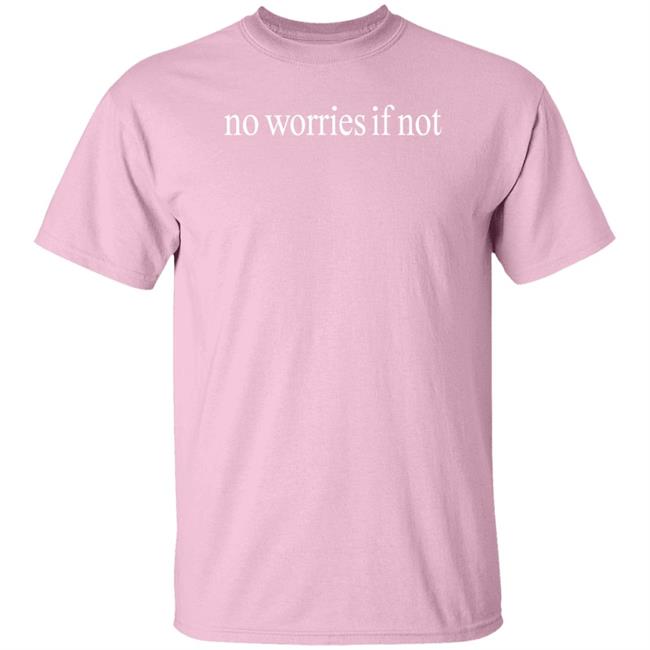 Kelin Carolynz No Worries If Not Shirt