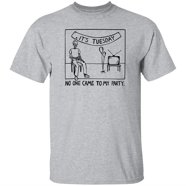 Drew Gooden Shop Drew Gooden It's Tuesday No One Came To My Party Shirt