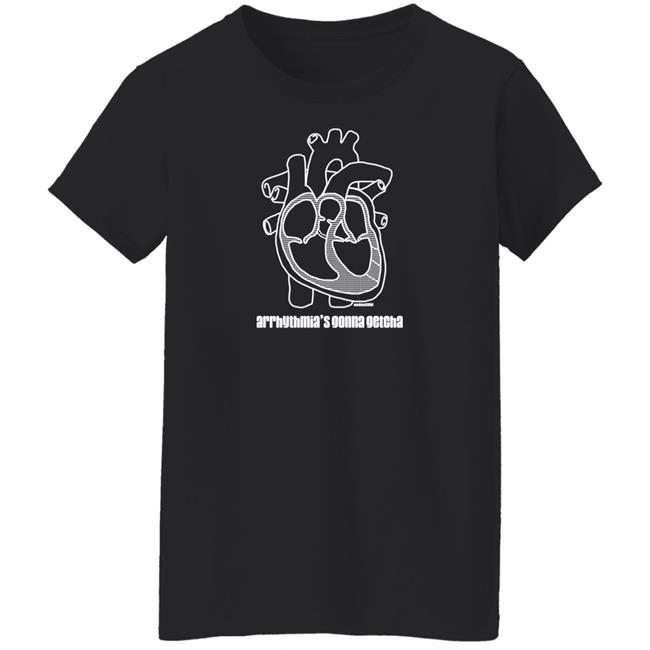 Arrhythmia's Gonna Getcha Shirt Dr. Glaucomflecken