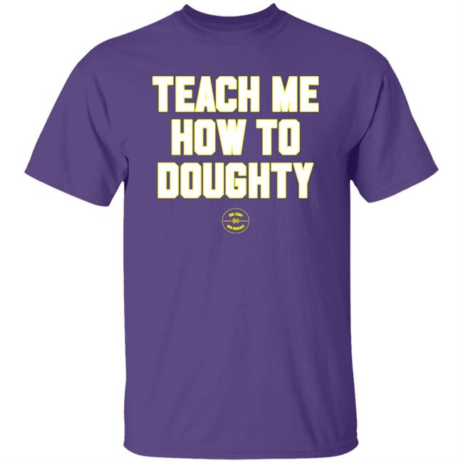 Teach Me How To Doughty Shirt One Team One Podcast Teach Me How To Doughty Shirt One Team One Podcast