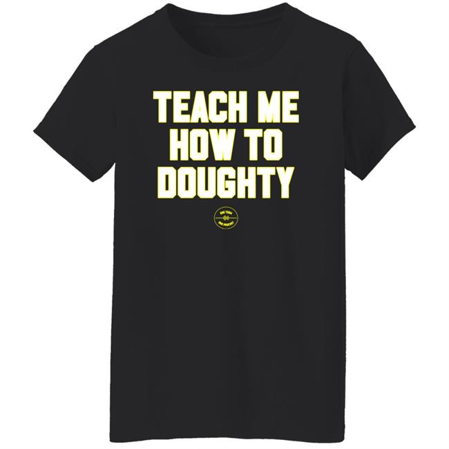 One Team One Podcast Teach Me How To Doughty Shirt