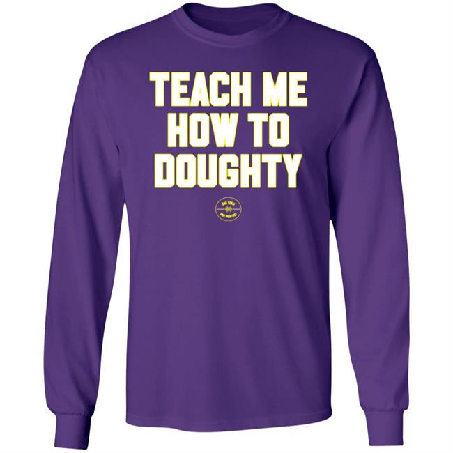 Teach Me How To Doughty Shirt One Team One Podcast One Team One Podcast Teach Me How To Doughty Shirt
