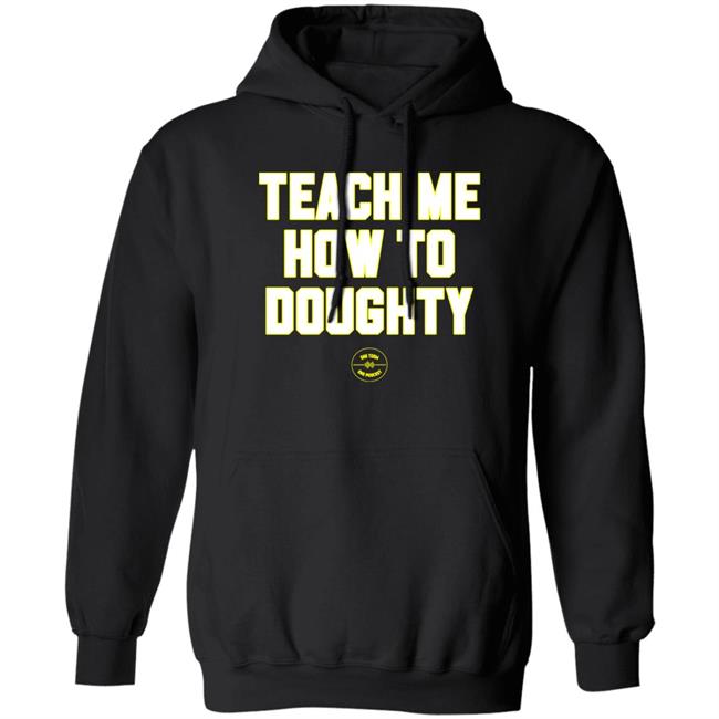 Teach Me How To Doughty Shirt One Team One Podcast Teach Me How To Doughty Shirt One Team One Podcast