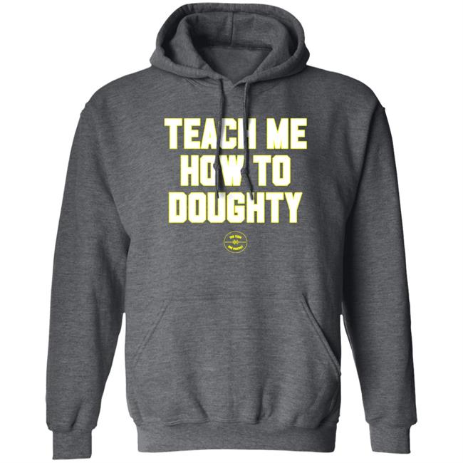 Teach Me How To Doughty Shirt One Team One Podcast One Team One Podcast Teach Me How To Doughty Shirt