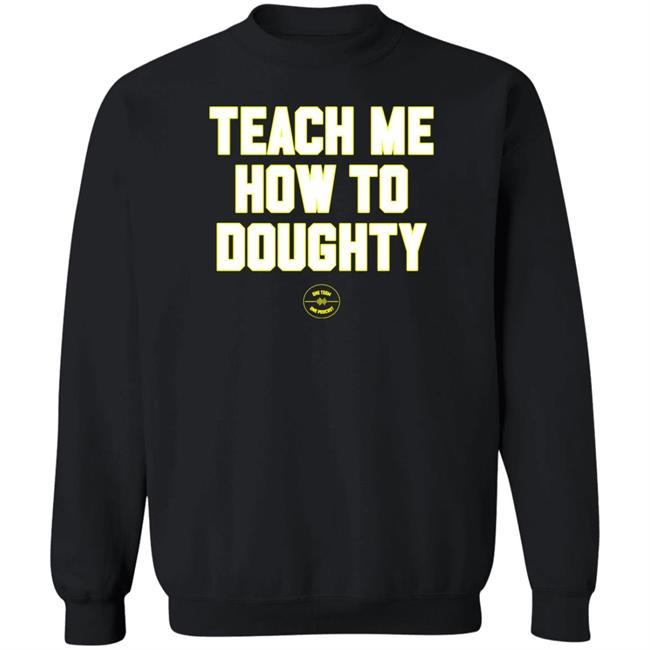Teach Me How To Doughty Shirt One Team One Podcast One Team One Podcast Teach Me How To Doughty Shirt