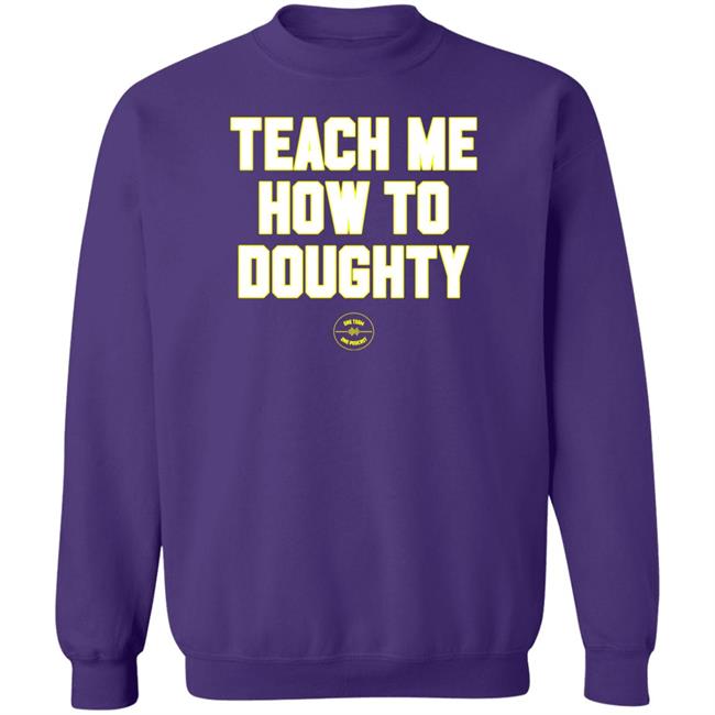 Teach Me How To Doughty Shirt One Team One Podcast One Team One Podcast Teach Me How To Doughty Shirt