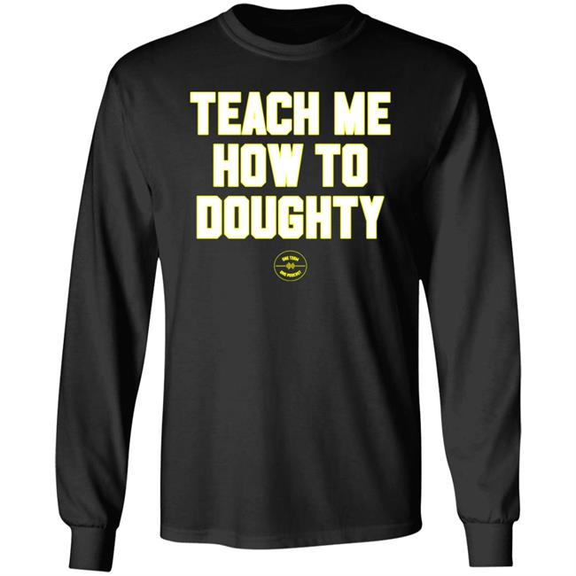 Teach Me How To Doughty Shirt One Team One Podcast One Team One Podcast Teach Me How To Doughty Shirt