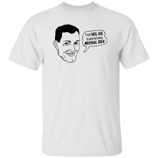 Forget Oral Sex I'd Rather Be Having Moral Sex Shirt Goodshirts