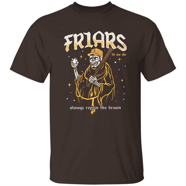 Friars Til We Die Always Reppin The Brown Shirt Last At Bat Shirt Friars Til We Die Merch