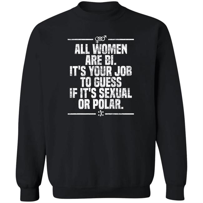 Max Von Side-Eye All Women Are Bi It's Your Job To Guess If It's Sexual Or Polar Shirt