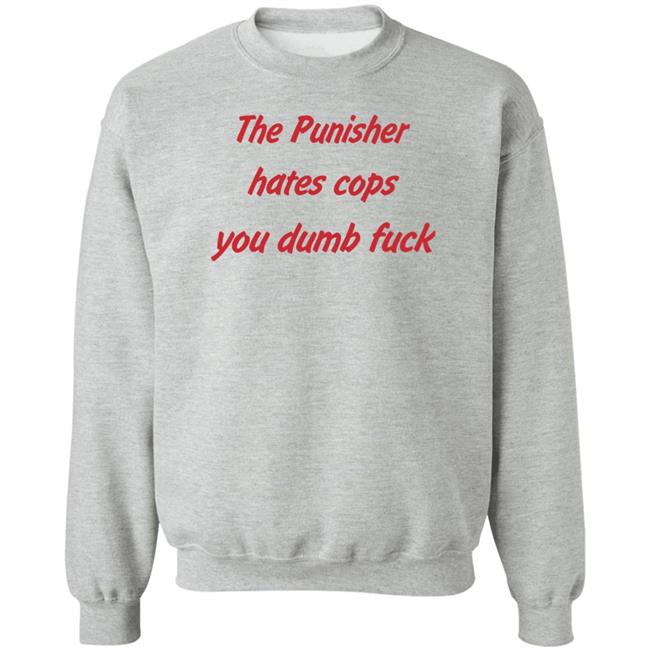 Matt Austin The Punisher Hates Cops You Dumb Fuck Shirt