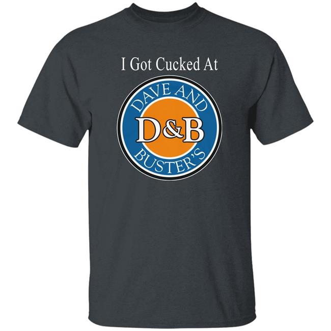 I Got Cucked At Dave And Bussin's Shirt Dave N Bussin Shirt Wahlid Merch