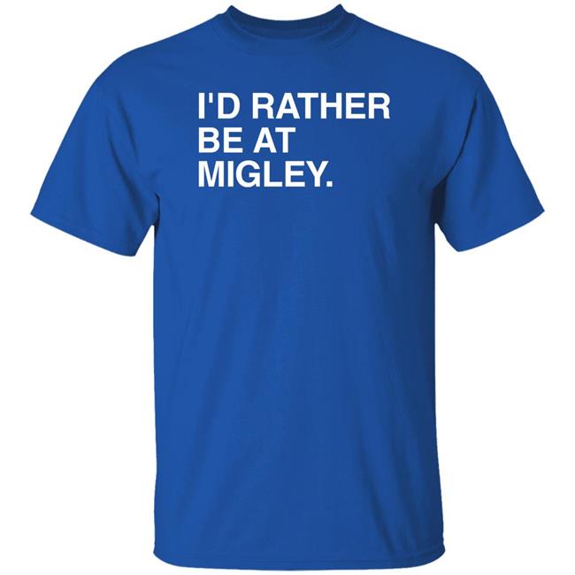 I'd Rather Be At Migley Shirt Hometowncup Obvious Shirts Merch