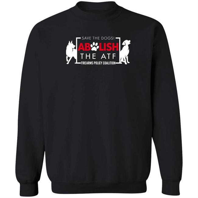 Imjelqingrn Fpcgear Merch Save The Dogs Abolish The Atf Firearms Policy Coalition Shirt