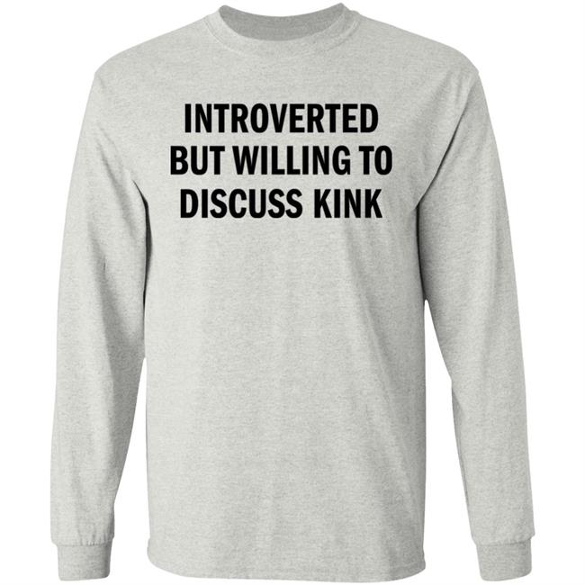 Introverted But Willing To Discuss Kink T Shirt AllysinGrey