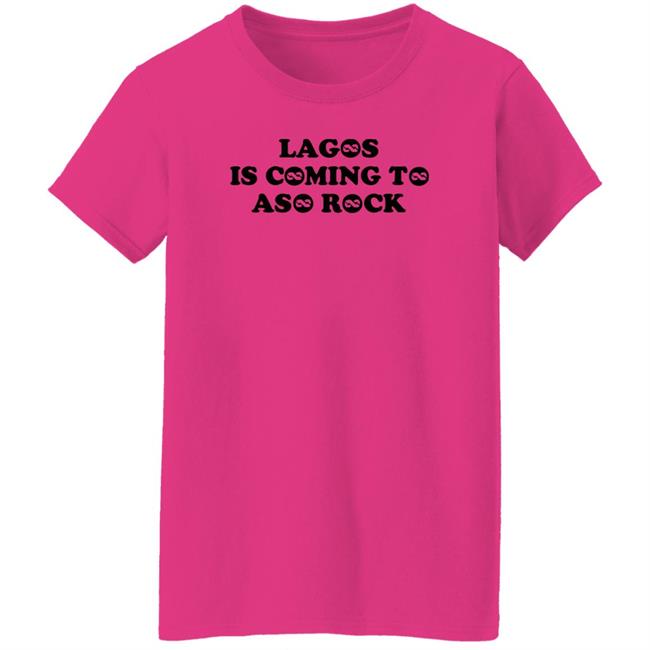 Lagos Is Coming To Aso Rock Shirt Taofeek T. Gawat