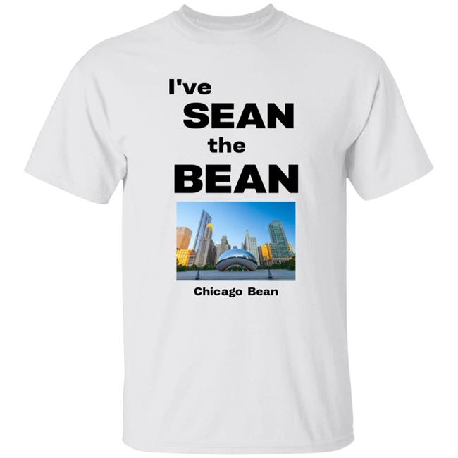I've Sean The Bean Chicago Bean Shirt Mybigcrack I've Sean The Bean Chicago Bean Shirt Hoodie Sweatshirt