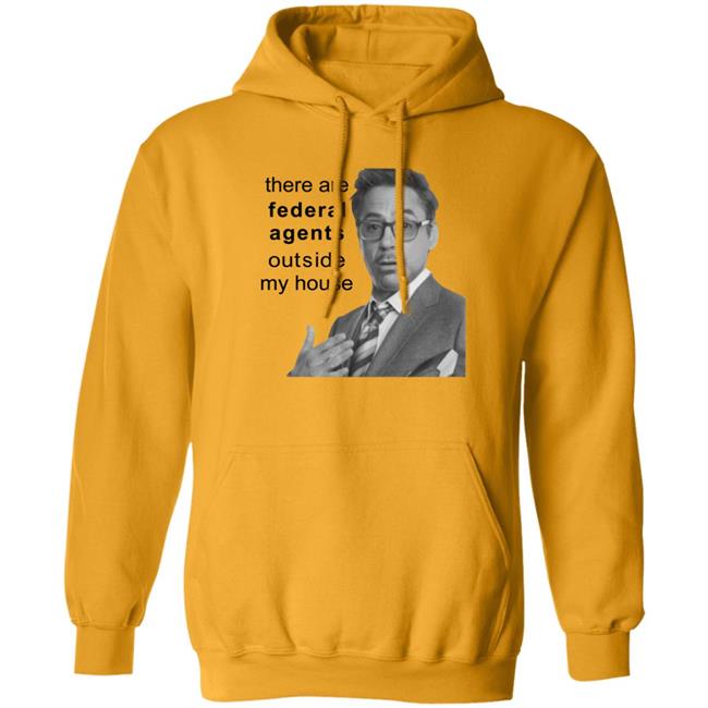 There Are Federal Agents Outside My House Shirt Resnextguesser Robert Downey Jr