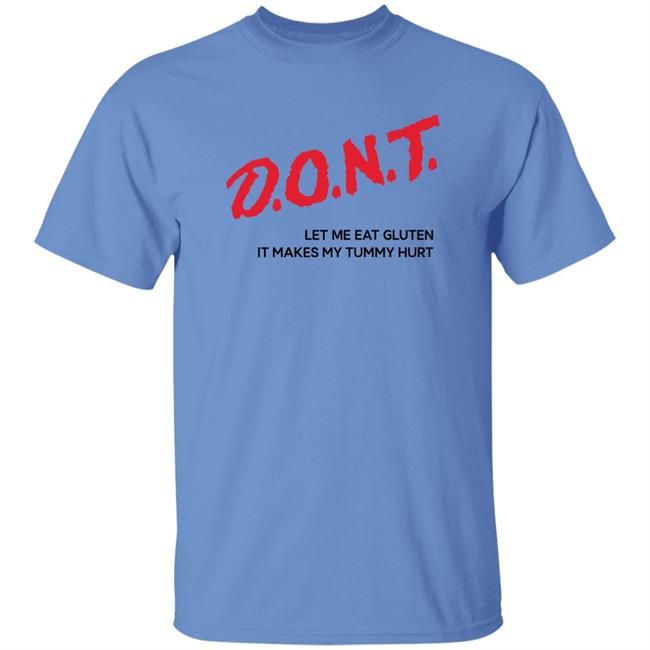Crynowsoblater Merch Shirts That Go Hard Dont Let Me Eat Gluten It Makes My Tummy Hurt Shirt