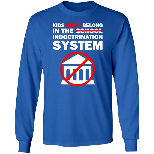 The Best Political Shirts Store Kids Don't Belong In The School Indoctrination System Shirt Luke Rudkowsk