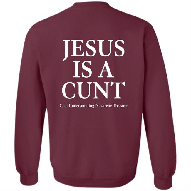 Shirts That Go Hard Jesus Is A Cunt Cool Understanding Nazarene Treasure Shirt