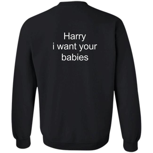 Harry I Want Your Babies Shirt Harry Style