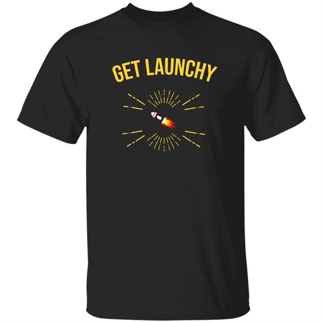 Get Launchy Shirt Yaz Get Launchy Shirt Hoodie Sweatshirt
