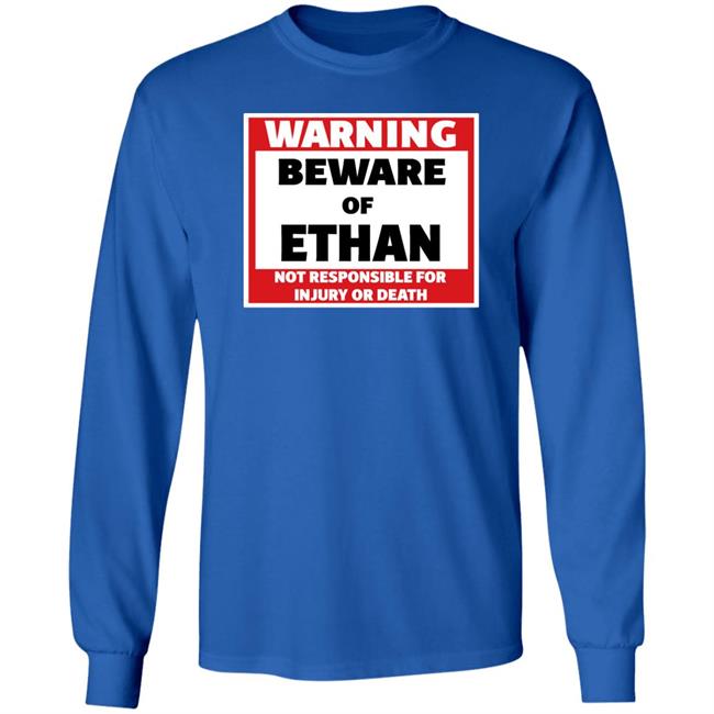 Crumblet Warning Beware Of Ethan Not Responsible For Injury Or Death Shirt Warning Beware Of Ethan Not Responsible For Injury Or Death Shirt Crumblet