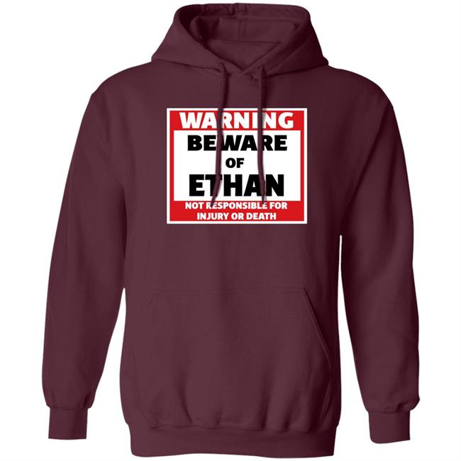 Crumblet Warning Beware Of Ethan Not Responsible For Injury Or Death Shirt Warning Beware Of Ethan Not Responsible For Injury Or Death Shirt Crumblet