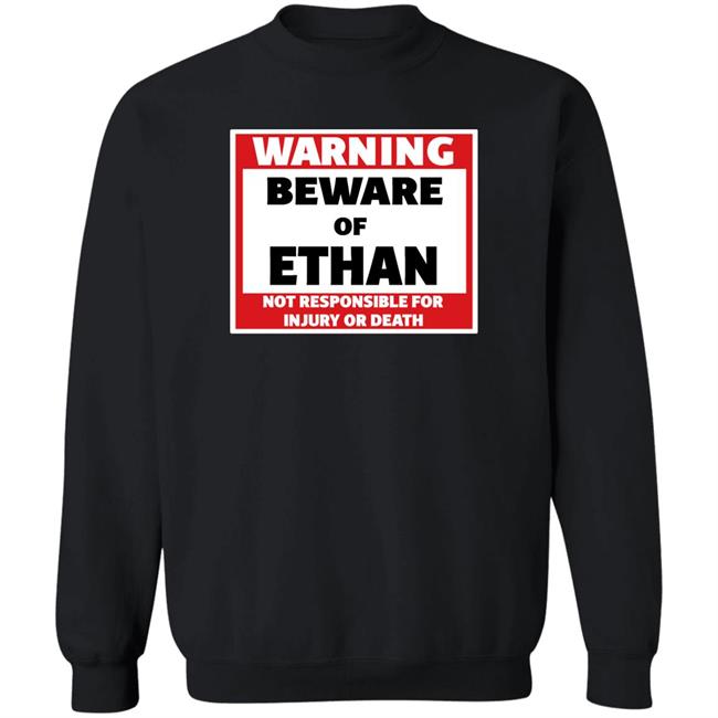Crumblet Warning Beware Of Ethan Not Responsible For Injury Or Death Shirt Warning Beware Of Ethan Not Responsible For Injury Or Death Shirt Crumblet