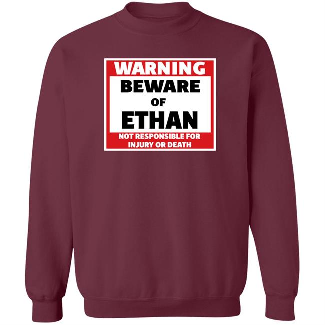 Warning Beware Of Ethan Not Responsible For Injury Or Death Shirt Crumblet