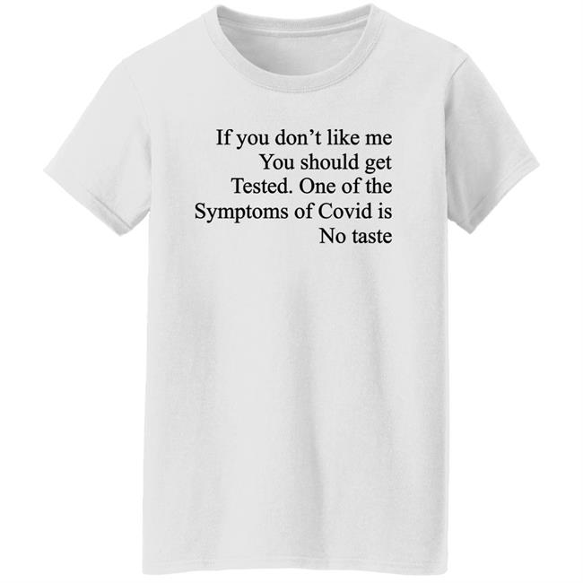 Washed & Mid If You Don't Like Me You Should Get Tested One Of The Symptoms Of Covid Is No Taste Shirt Washed & Mid If You Don't Like Me You Should Get Tested One Of The Symptoms Of Covid Is No Taste Shirt