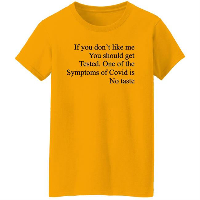 Washed & Mid If You Don't Like Me You Should Get Tested One Of The Symptoms Of Covid Is No Taste Shirt Washed & Mid If You Don't Like Me You Should Get Tested One Of The Symptoms Of Covid Is No Taste Shirt