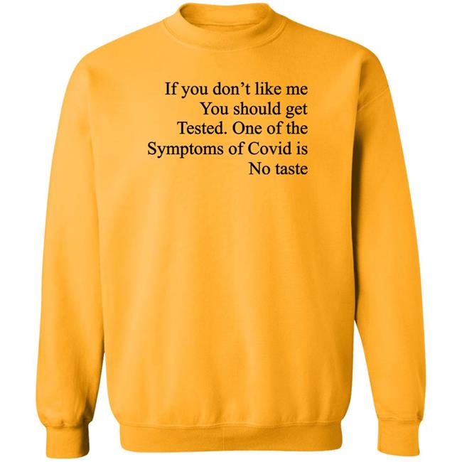 Washed & Mid If You Don't Like Me You Should Get Tested One Of The Symptoms Of Covid Is No Taste Shirt If You Don't Like Me You Should Get Tested One Of The Symptoms Of Covid Is No Taste Shirt Washed & Mid