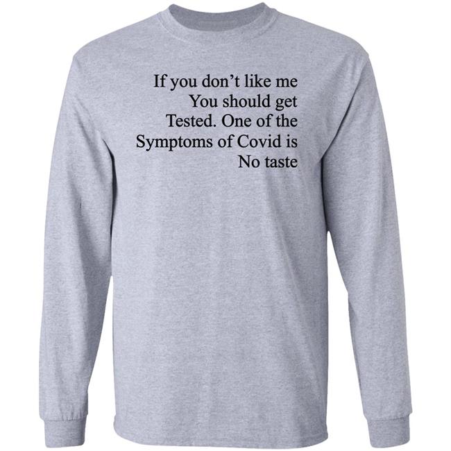 Washed & Mid If You Don't Like Me You Should Get Tested One Of The Symptoms Of Covid Is No Taste Shirt If You Don't Like Me You Should Get Tested One Of The Symptoms Of Covid Is No Taste Shirt Washed & Mid