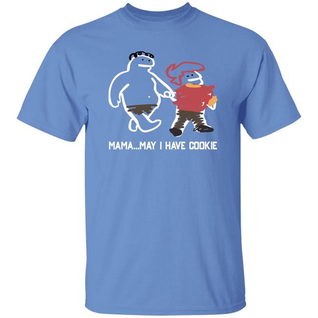 Mama...May I Have Cookie Shirt Veronicaandjelly Mama...May I Have Cookie Shirt Veronicaandjelly