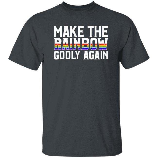 Make The Rainbow Godly Again Shirt Religious Fruitcake Religious Fruitcake Make The Rainbow Godly Again Shirt