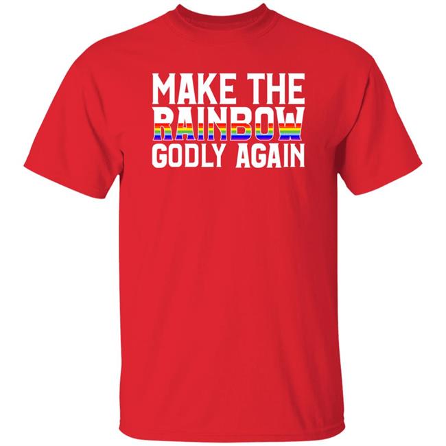 Make The Rainbow Godly Again Shirt Religious Fruitcake Religious Fruitcake Make The Rainbow Godly Again Shirt