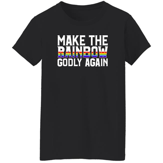 Make The Rainbow Godly Again Shirt Religious Fruitcake Make The Rainbow Godly Again Shirt Religious Fruitcake