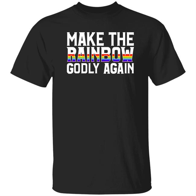 Make The Rainbow Godly Again Shirt Religious Fruitcake Religious Fruitcake Make The Rainbow Godly Again Shirt