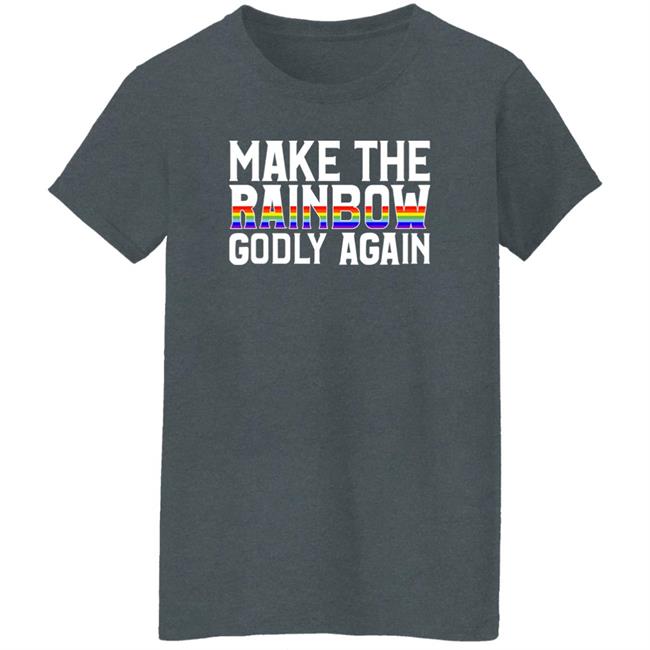 Make The Rainbow Godly Again Shirt Religious Fruitcake Make The Rainbow Godly Again Shirt Religious Fruitcake