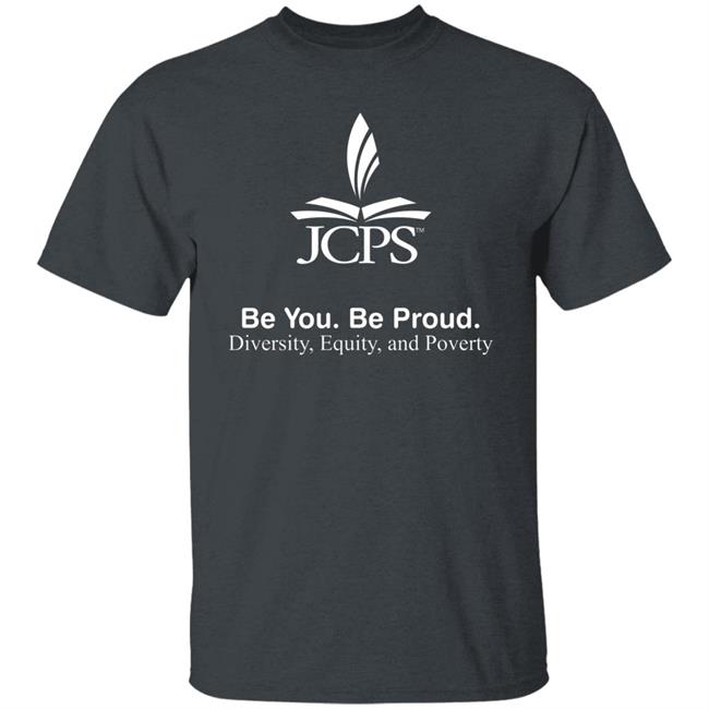Be You Be Proud Diversity Equity And Poverty Shirt JCPS School JCPS School Be You Be Proud Diversity Equity And Poverty Shirt