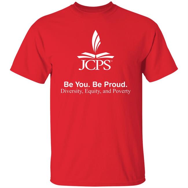 Be You Be Proud Diversity Equity And Poverty Shirt JCPS School JCPS School Be You Be Proud Diversity Equity And Poverty Shirt