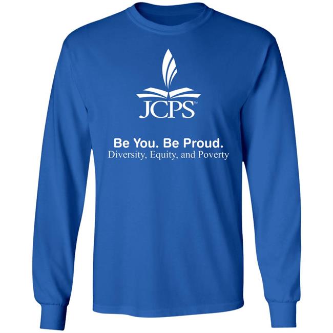 Be You Be Proud Diversity Equity And Poverty Shirt JCPS School JCPS School Be You Be Proud Diversity Equity And Poverty Shirt
