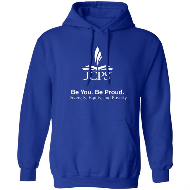 Be You Be Proud Diversity Equity And Poverty Shirt JCPS School Be You Be Proud Diversity Equity And Poverty Shirt JCPS School