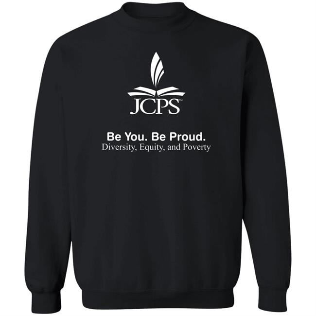 Be You Be Proud Diversity Equity And Poverty Shirt JCPS School Be You Be Proud Diversity Equity And Poverty Shirt JCPS School