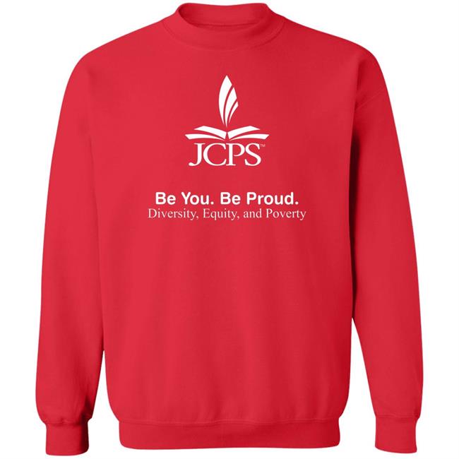 Be You Be Proud Diversity Equity And Poverty Shirt JCPS School JCPS School Be You Be Proud Diversity Equity And Poverty Shirt