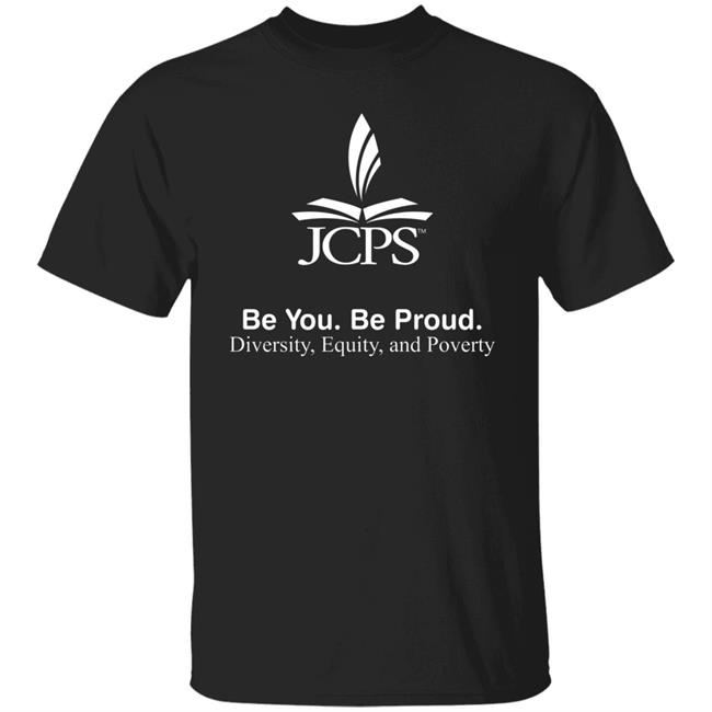 Be You Be Proud Diversity Equity And Poverty Shirt JCPS School JCPS School Be You Be Proud Diversity Equity And Poverty Shirt